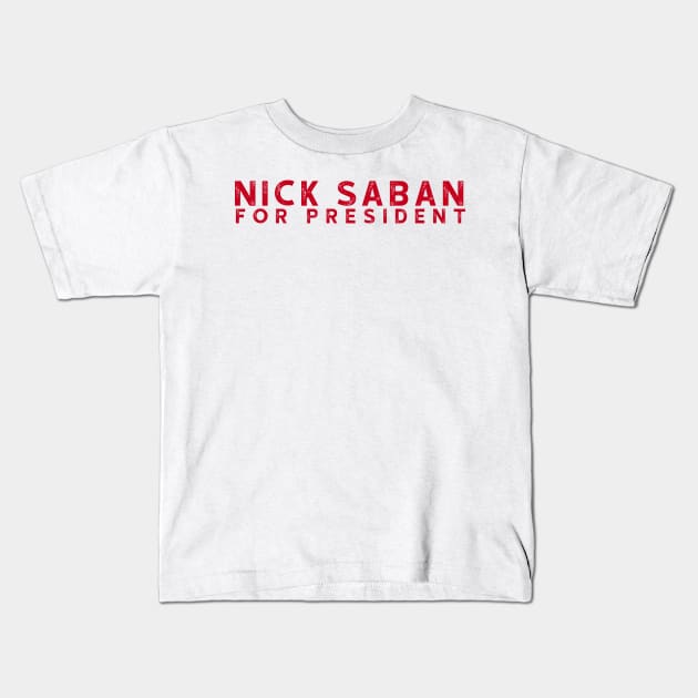 Nick Saban For President Alabam Football U of A Kids T-Shirt by Asilynn